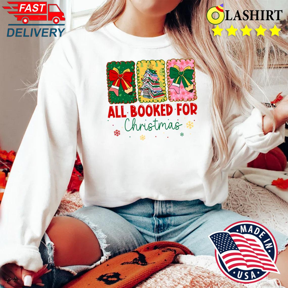 All Booked For Christmas Shirt, Bookworm Christmas Shirt Sweater Shirt