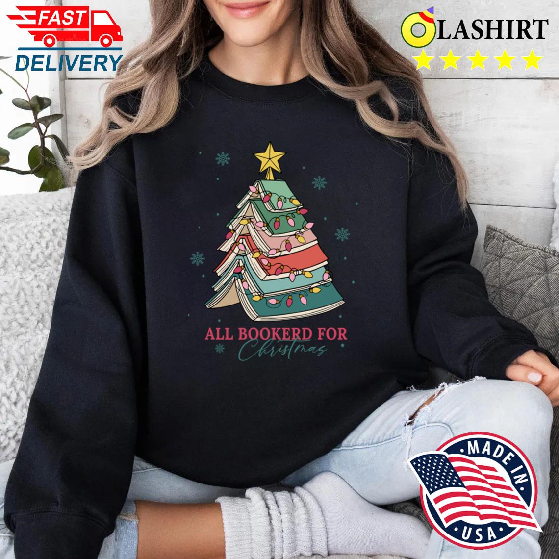 All Booked For Christmas T-shirt Sweater Shirt