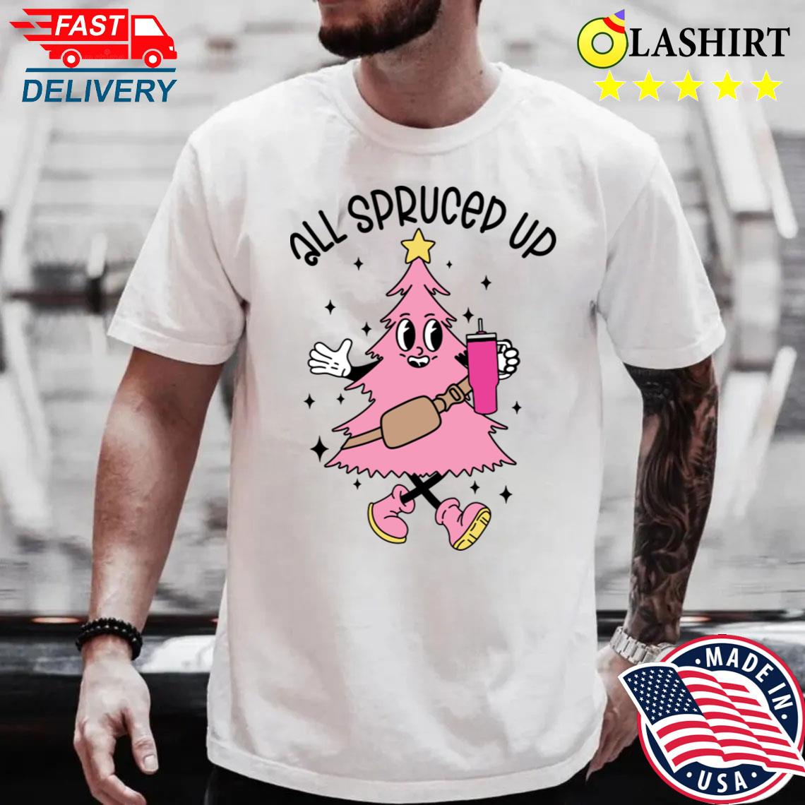All Spruced Up T-shirt Best Sale
