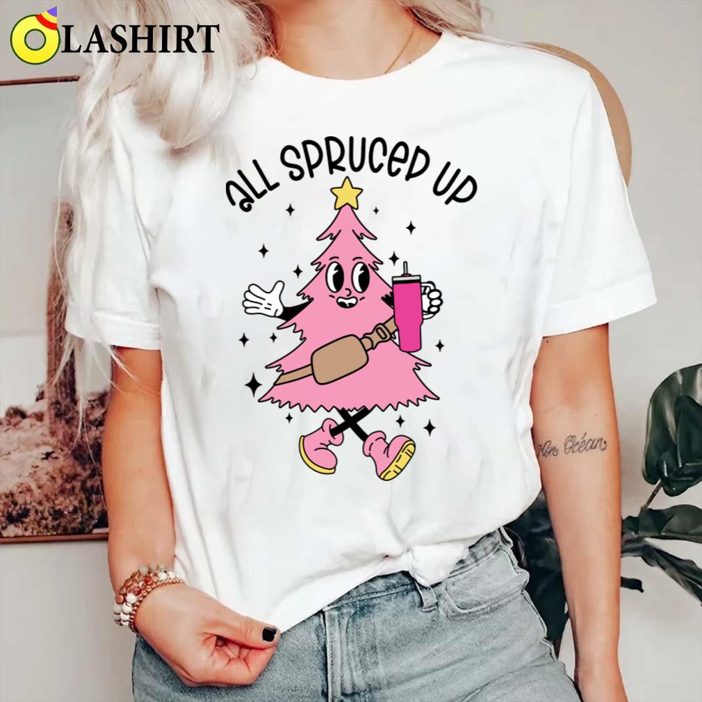 All Spruced Up T-shirt Classic Shirt