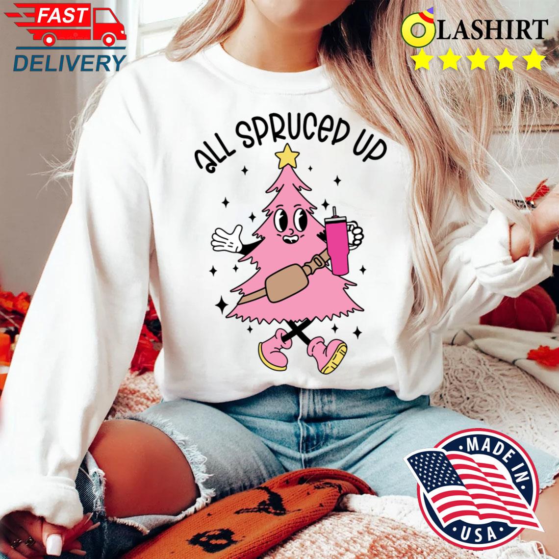 All Spruced Up T-shirt Sweater Shirt