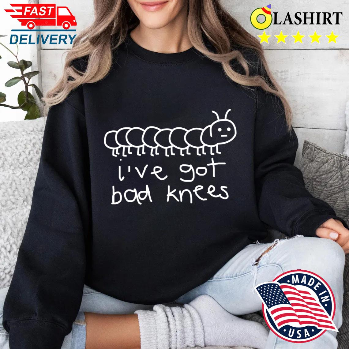 Bad Knees T-shirt Sweater Shirt
