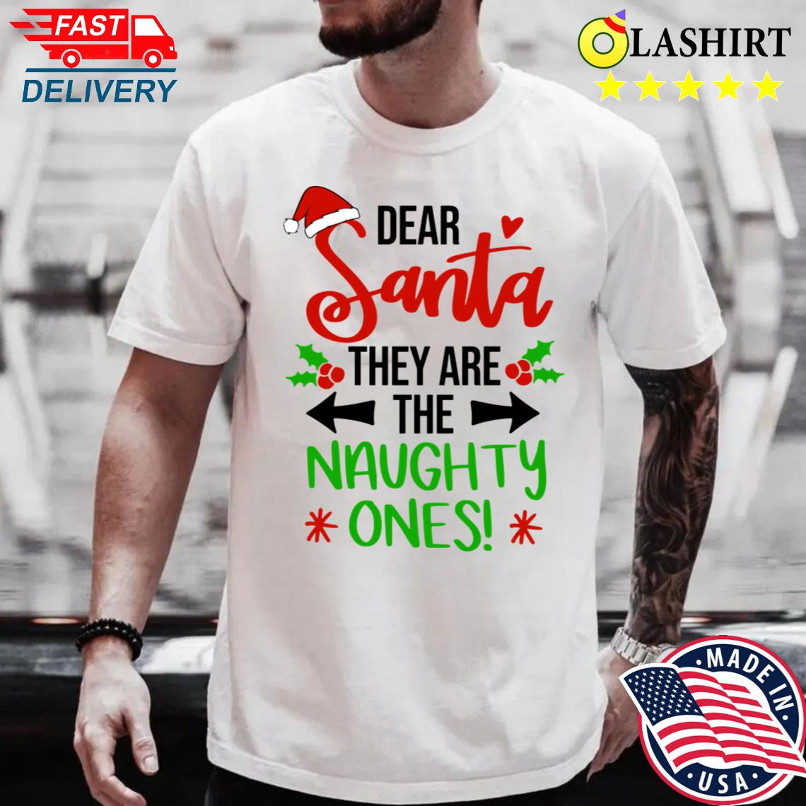 Dear Santa They Are The Naughty Ones T-shirt Best Sale