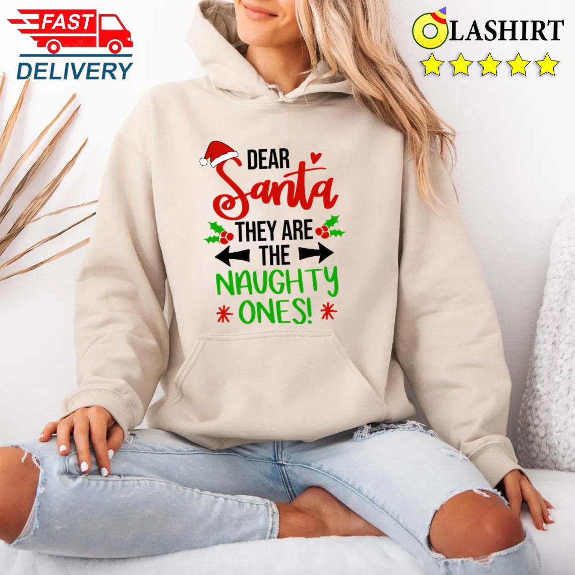 Dear Santa They Are The Naughty Ones T-shirt Unisex Hoodie