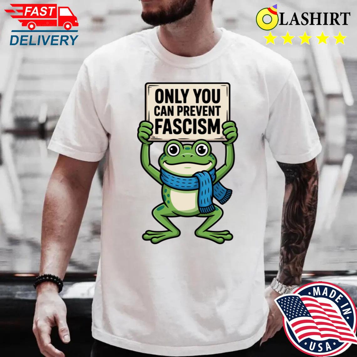 Portland Frog Protest Only You Can Prevent Fascism No Kings In America T-shirt