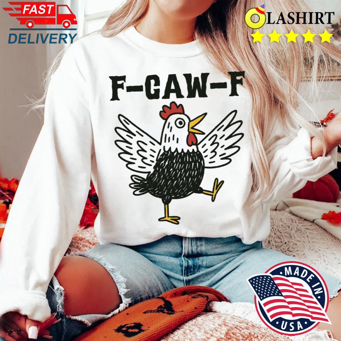 F Caw F T-shirt Sweater Shirt