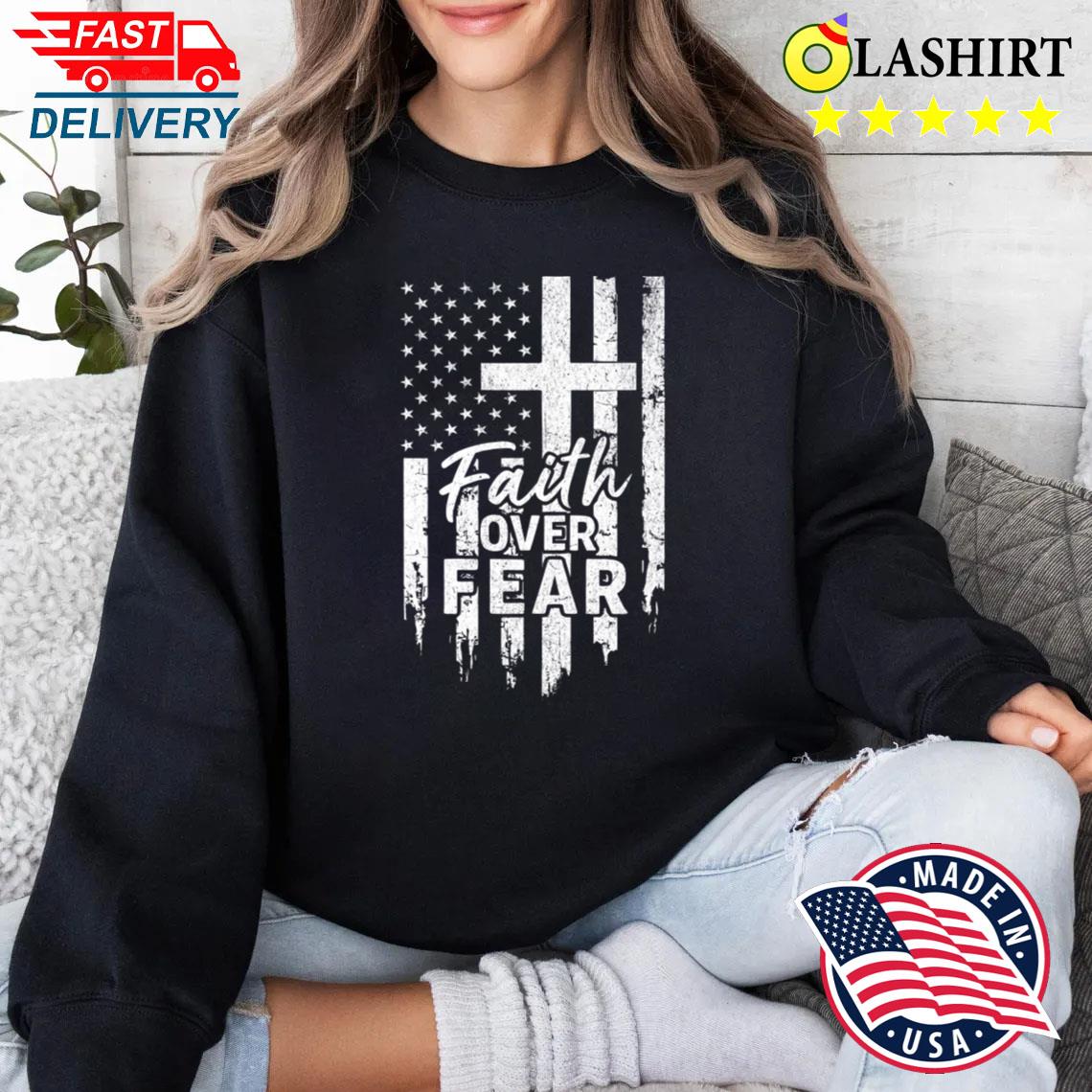 Faith Over Fear Christian American Flag Cross T-shirt Sweater Shirt