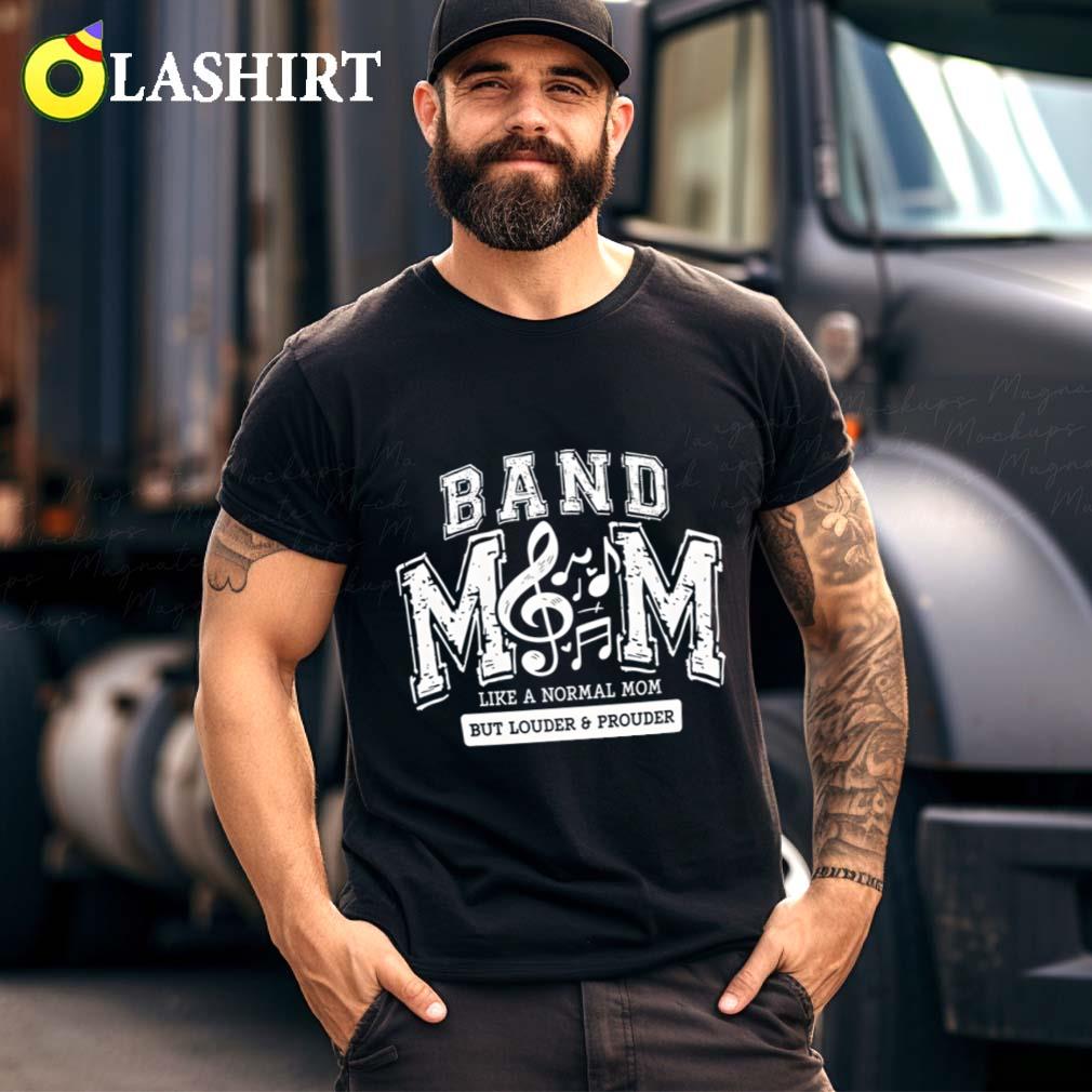 Funny Band Mom Like A Normal Mom But Louder And Prouder T-shirt Best Sale
