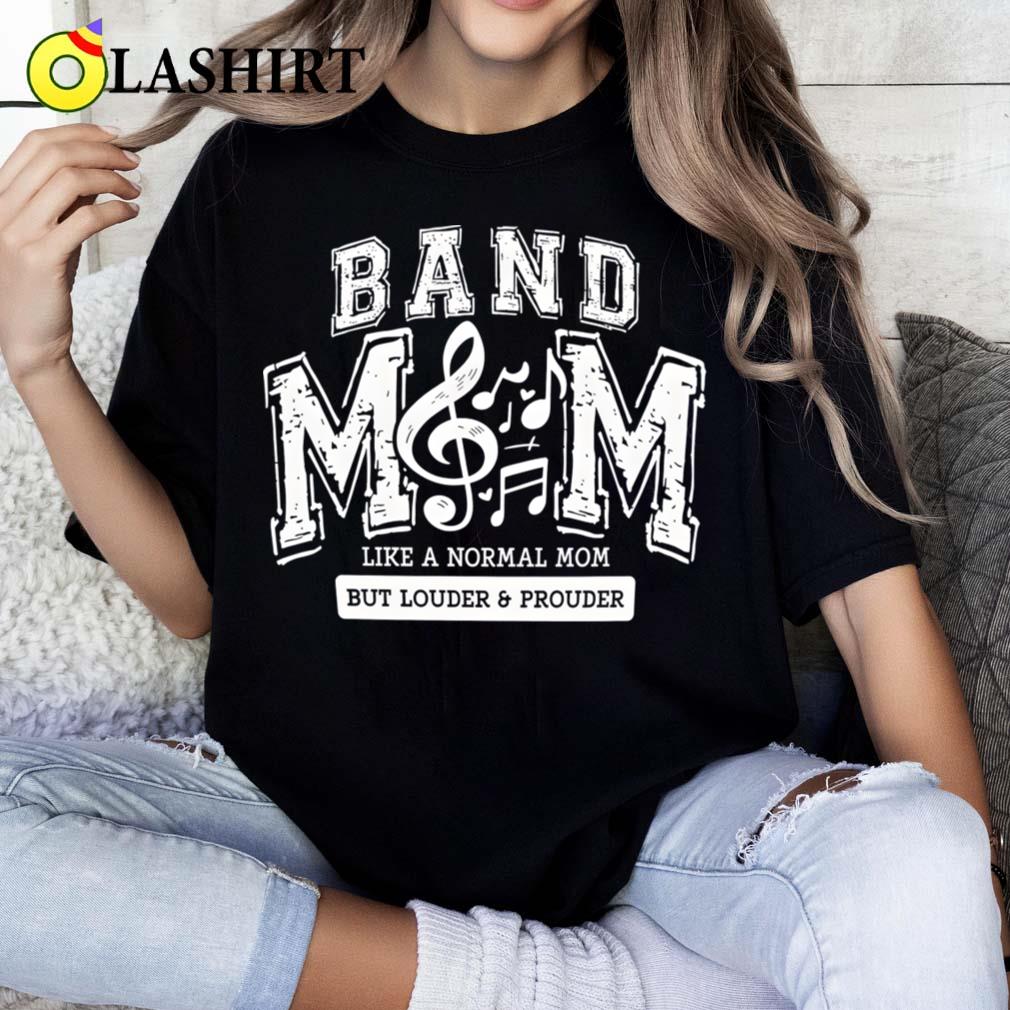 Funny Band Mom Like A Normal Mom But Louder And Prouder T-shirt Classic Shirt