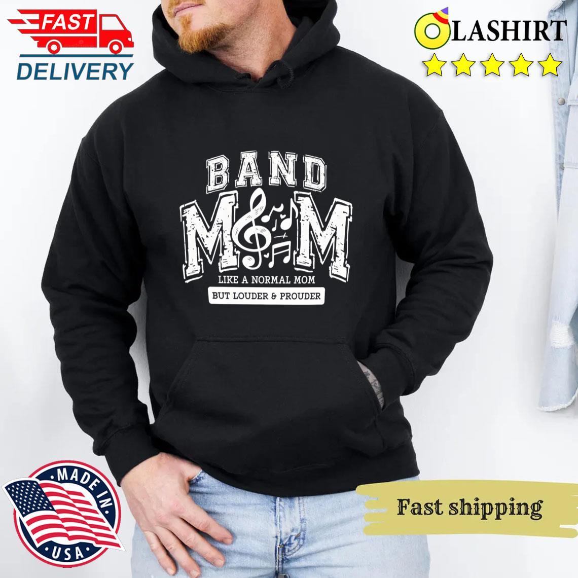 Funny Band Mom Like A Normal Mom But Louder And Prouder T-shirt Unisex Hoodie