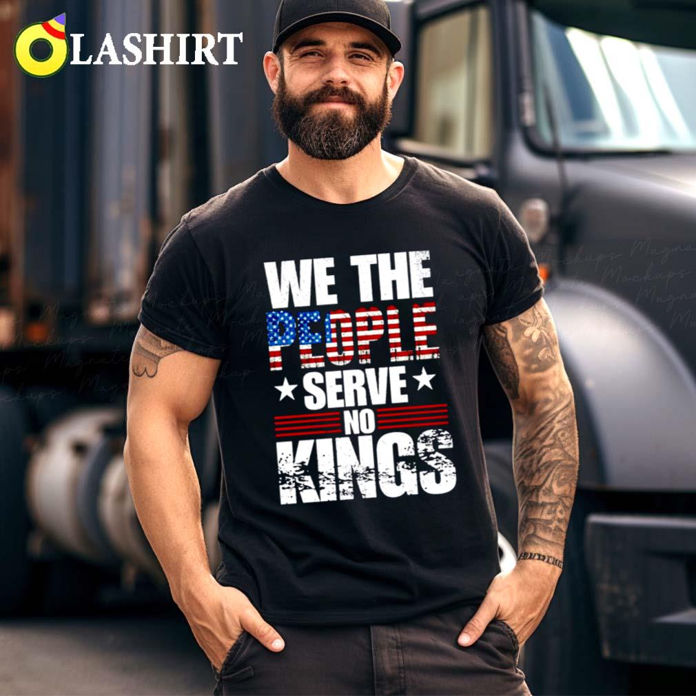 We The People Serve No No Kings Shirt, Political Shirts