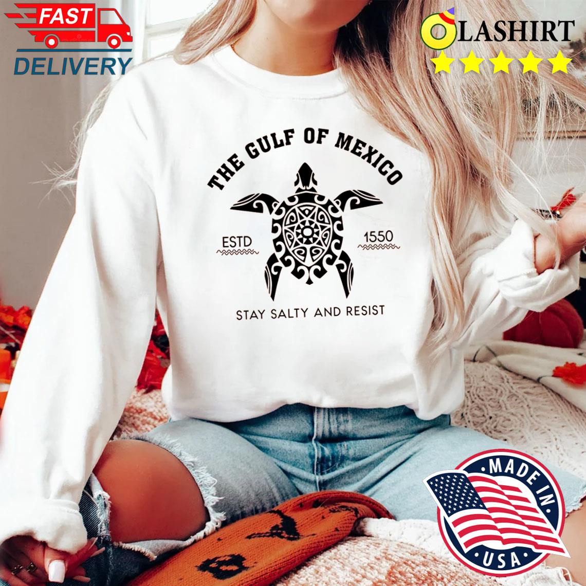 Gulf Of Mexico Stay Salty Resistance Shirt Sweater Shirt