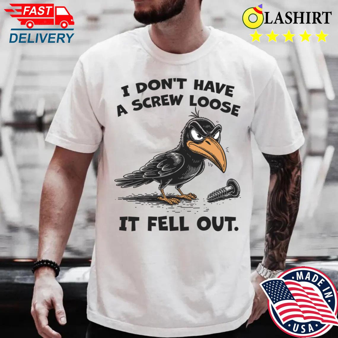 I Don't Have A Screw Loose It Fell Out T-shirt Best Sale