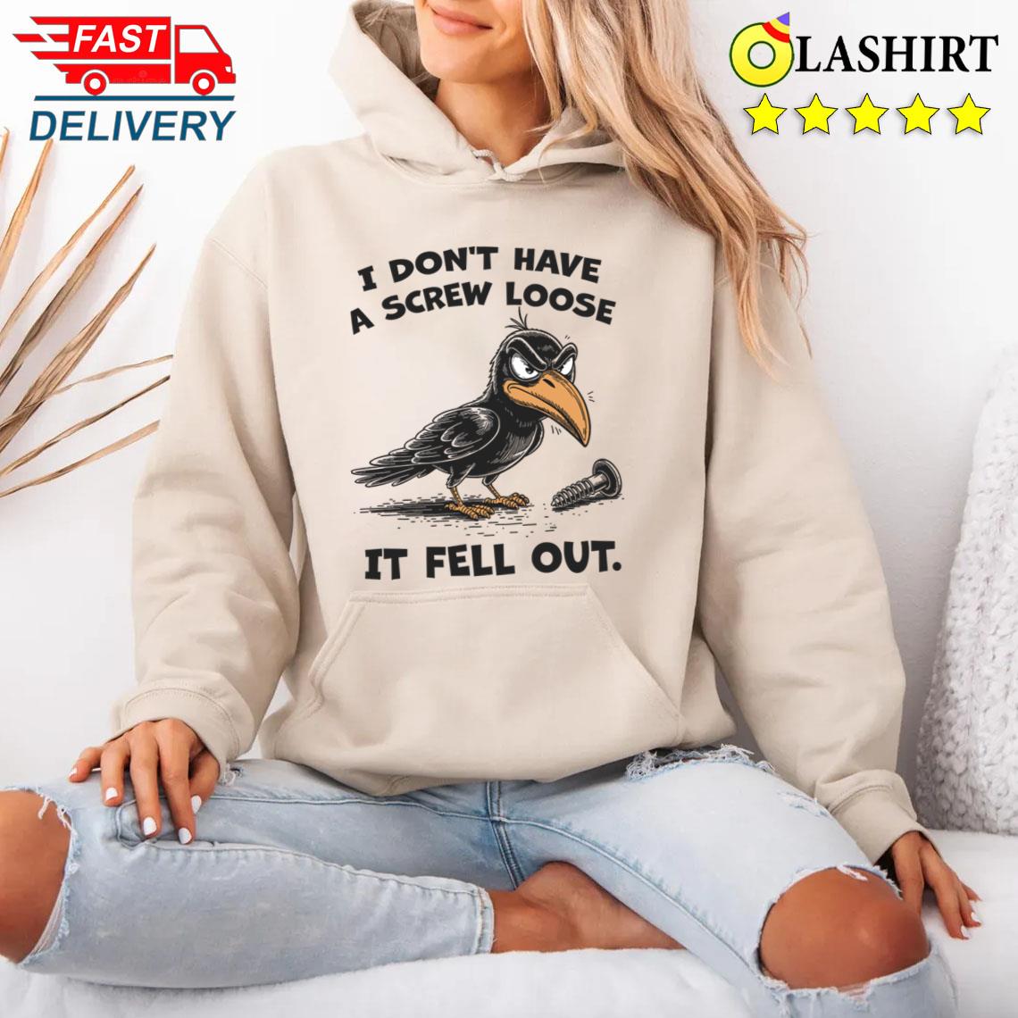 I Don't Have A Screw Loose It Fell Out T-shirt Unisex Hoodie