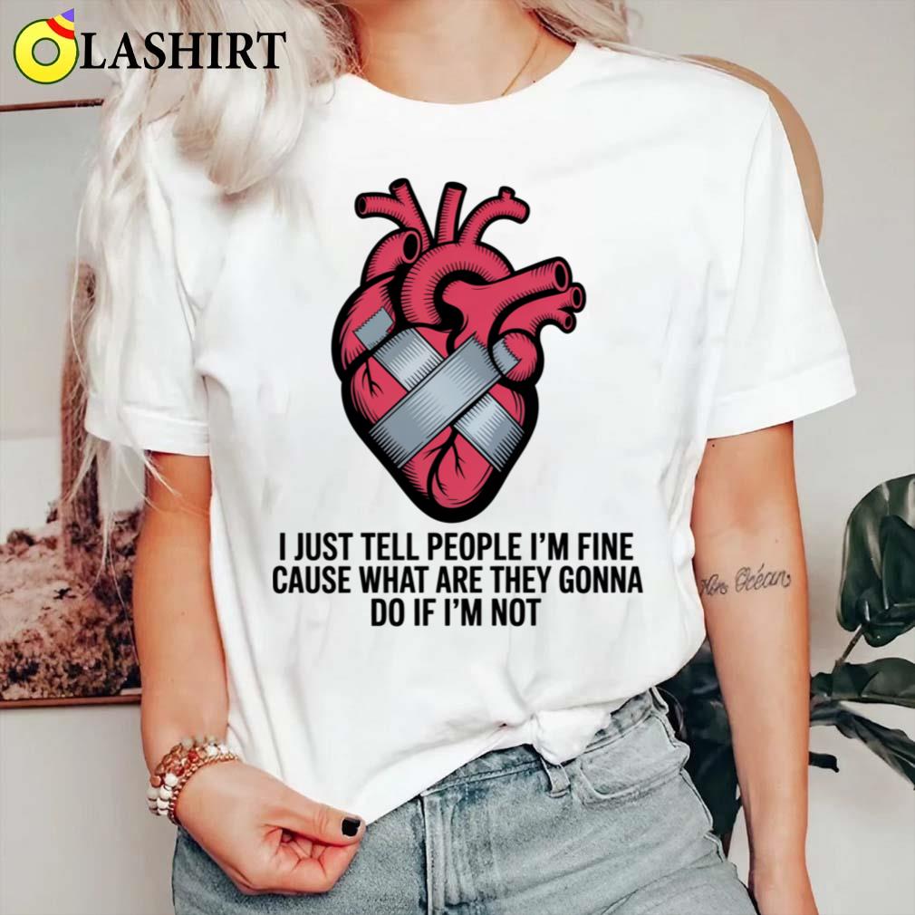 I Just Tell People I'm Fine Cause What Are They Gonna Do If I'm Not Broken Heart Mended With Duct Tape T-shirt Classic Shirt I Just Tell People I'm Fine Cause What Are They Gonna Do If I'm Not Broken Heart Mended With Duct Tape T-shirt Classic Shirt