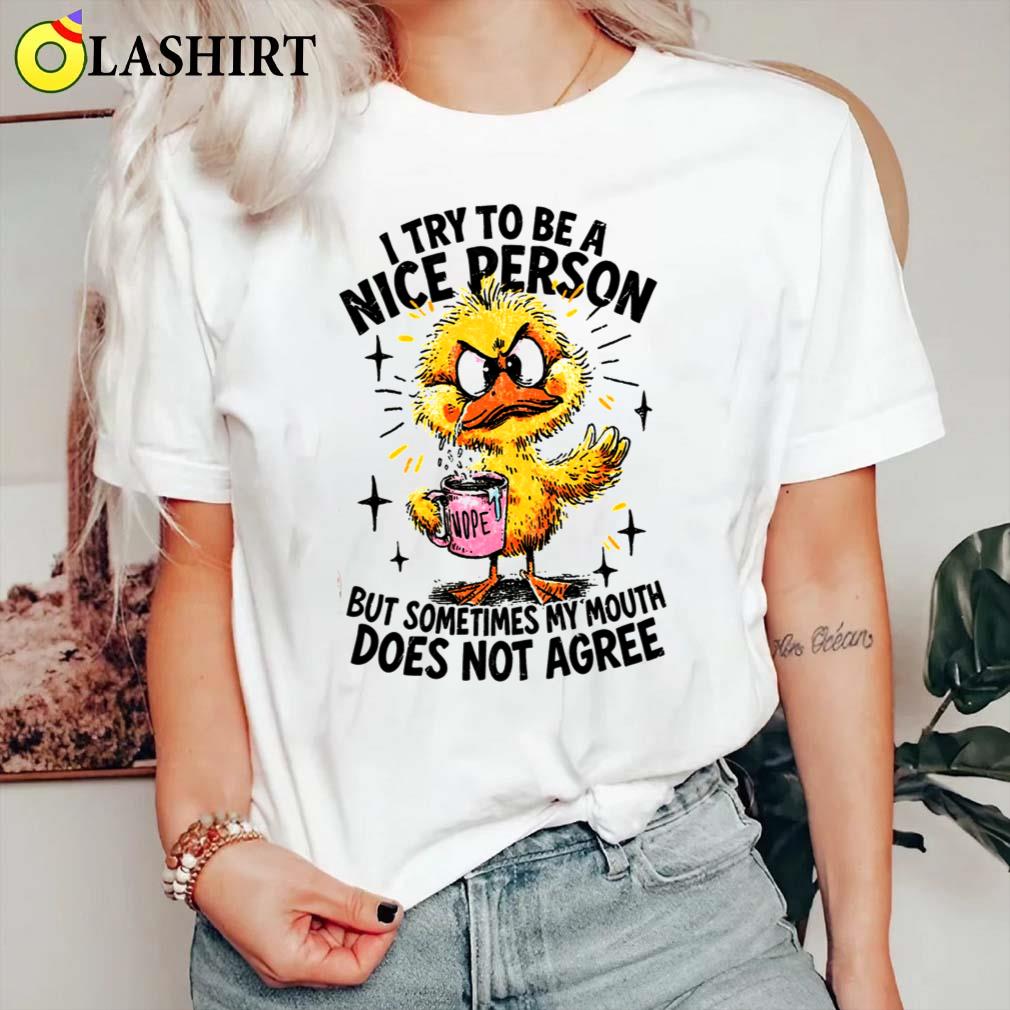 I Try To Be A Nice Person But My Mouth Doesn't Agree, Sarcastic Duck Funny Quote Shirt Classic Shirt I Try To Be A Nice Person But My Mouth Doesn't Agree, Sarcastic Duck Funny Quote Shirt Classic Shirt