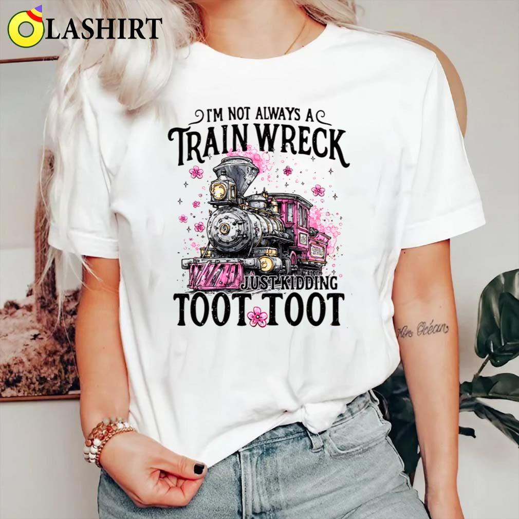 I'm Not Always A Train Wreck Just Kidding Toot, Funny Mental Health Humor Shirt Classic Shirt I'm Not Always A Train Wreck Just Kidding Toot, Funny Mental Health Humor Shirt Classic Shirt