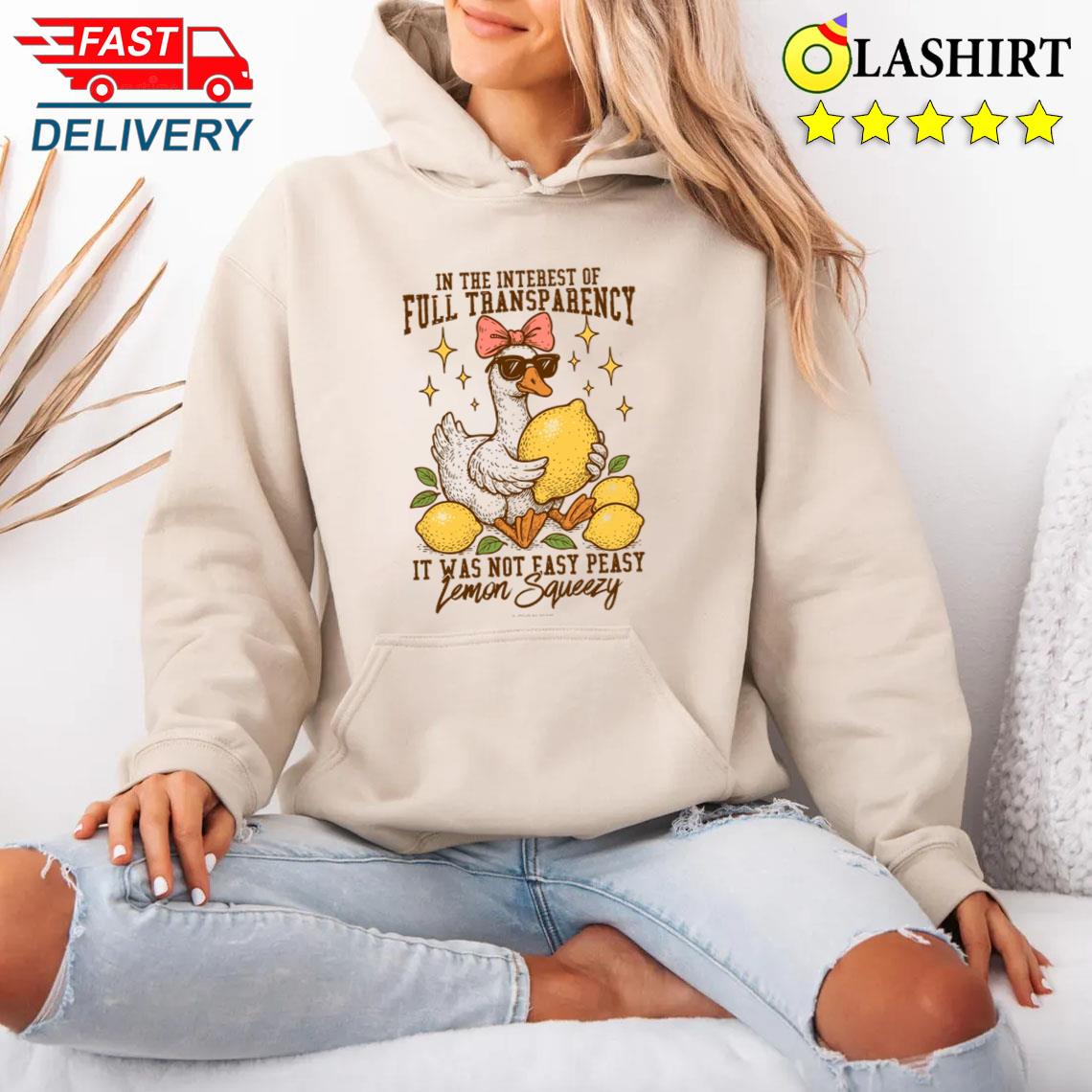 In The Interest Of Full Transparency It Was Not Easy Peasy Lemon Squeezy Shirt Unisex Hoodie In The Interest Of Full Transparency It Was Not Easy Peasy Lemon Squeezy Shirt Unisex Hoodie