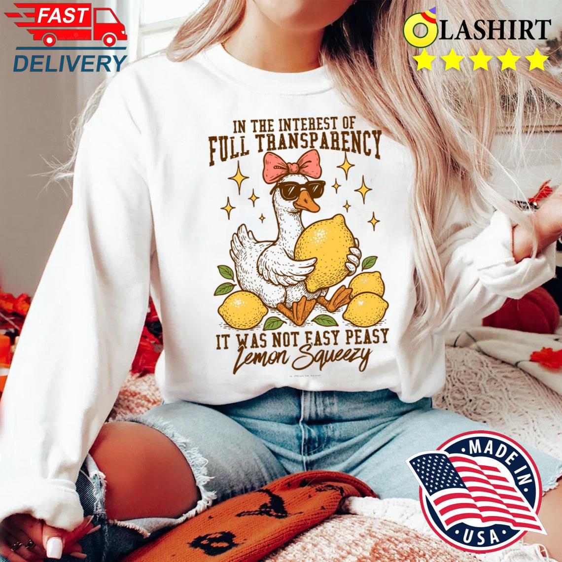 In The Interest Of Full Transparency It Was Not Easy Peasy Lemon Squeezy Shirt Sweater Shirt In The Interest Of Full Transparency It Was Not Easy Peasy Lemon Squeezy Shirt Sweater Shirt