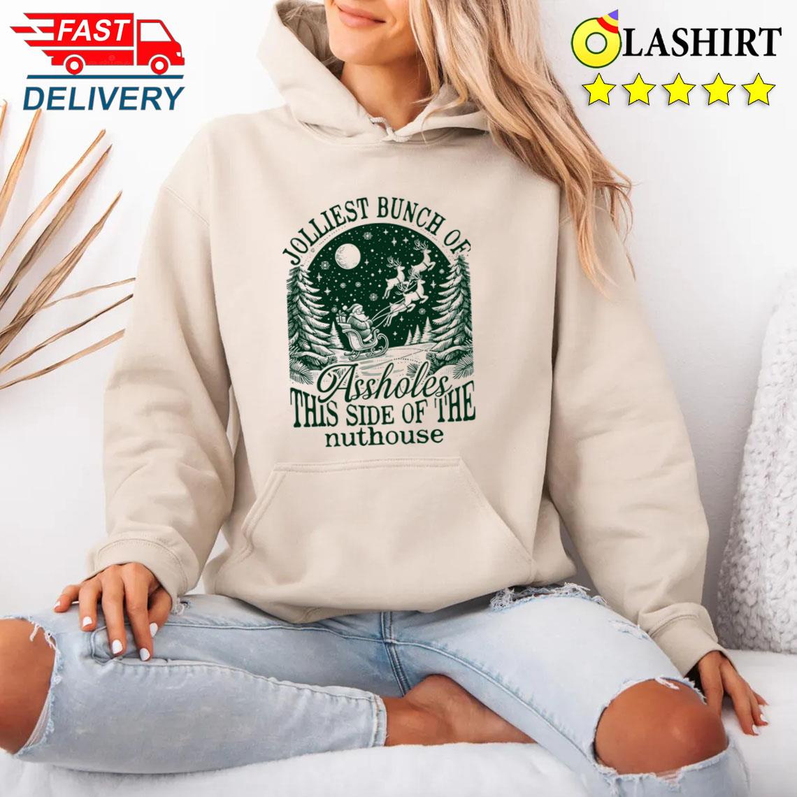 Jolliest Bunch Of Assholes This Side Of The Nuthouse, Funny Adult Christmas Shirt Unisex Hoodie