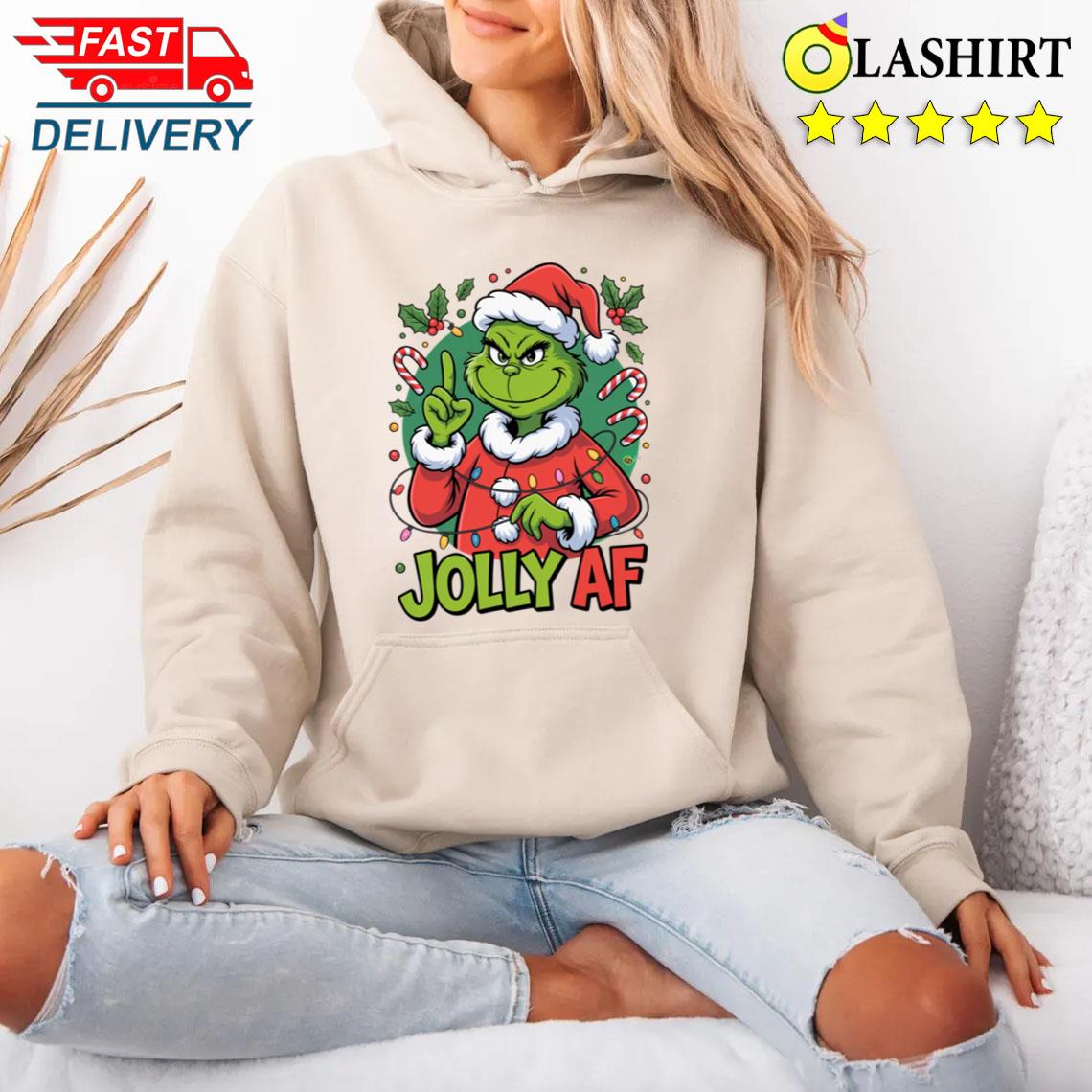 Jolly Af Grinch Christmas Funny Holiday T-shirt Unisex Hoodie