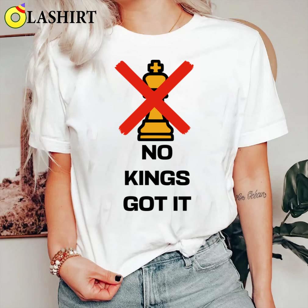 No Kings Got It T-shirt Classic Shirt