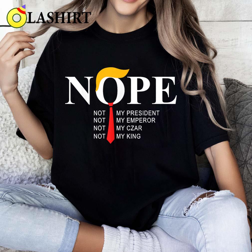 Nope Not My President King Funny Trump T-shirt Classic Shirt