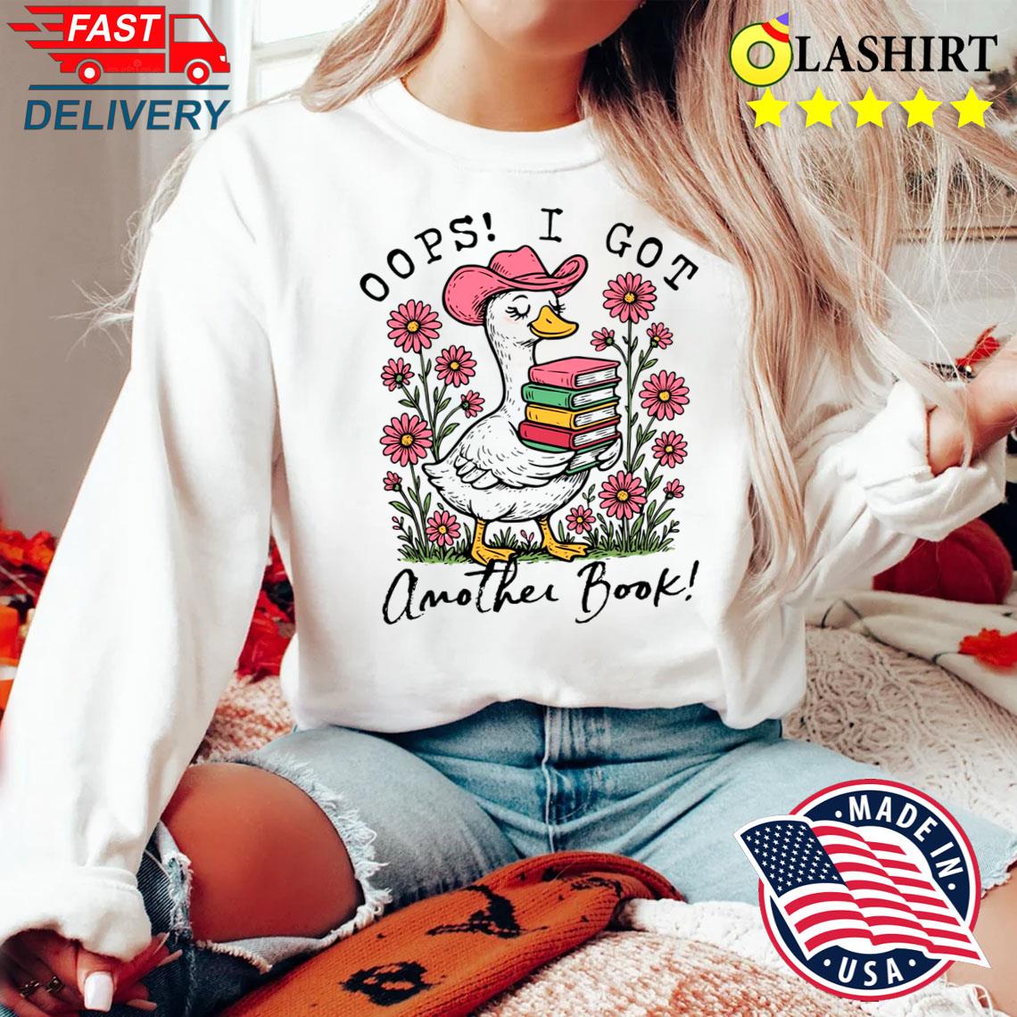 Oops I Got Another Book Goose, Funny Reading Humor Shirt Sweater Shirt