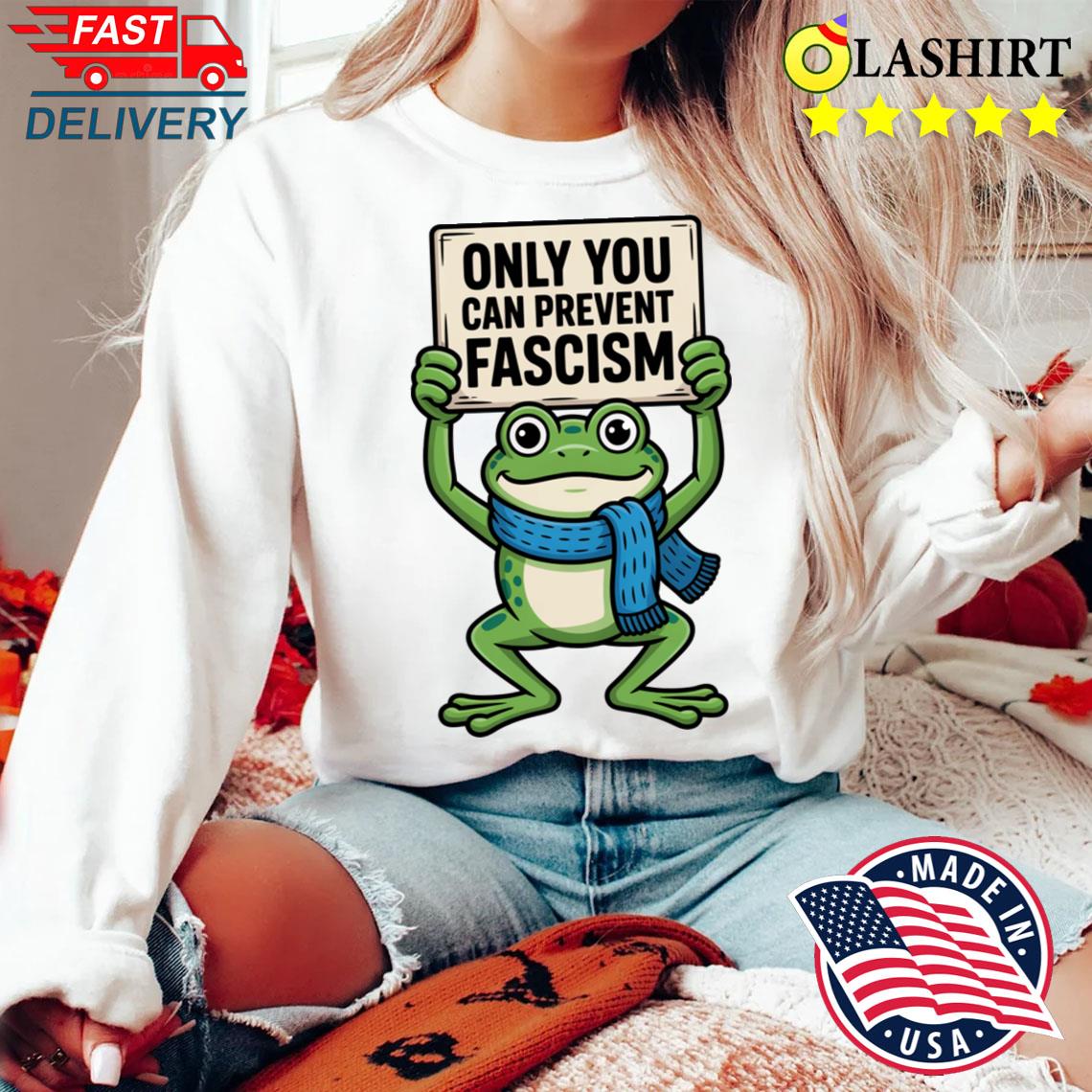 Portland Frog Protest Only You Can Prevent Fascism No Kings In America T-shirt Sweater Shirt