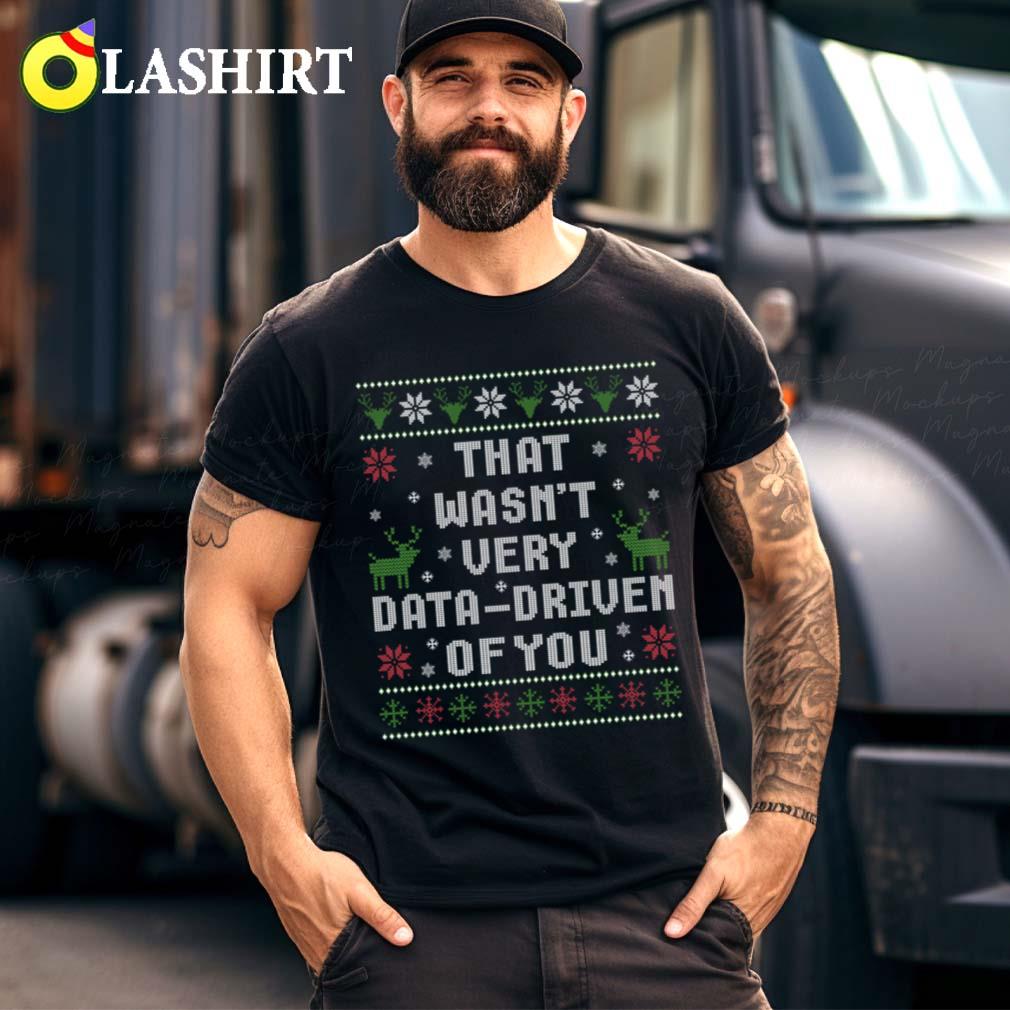 That Wasn't Very Data Driven Of You T-shirt