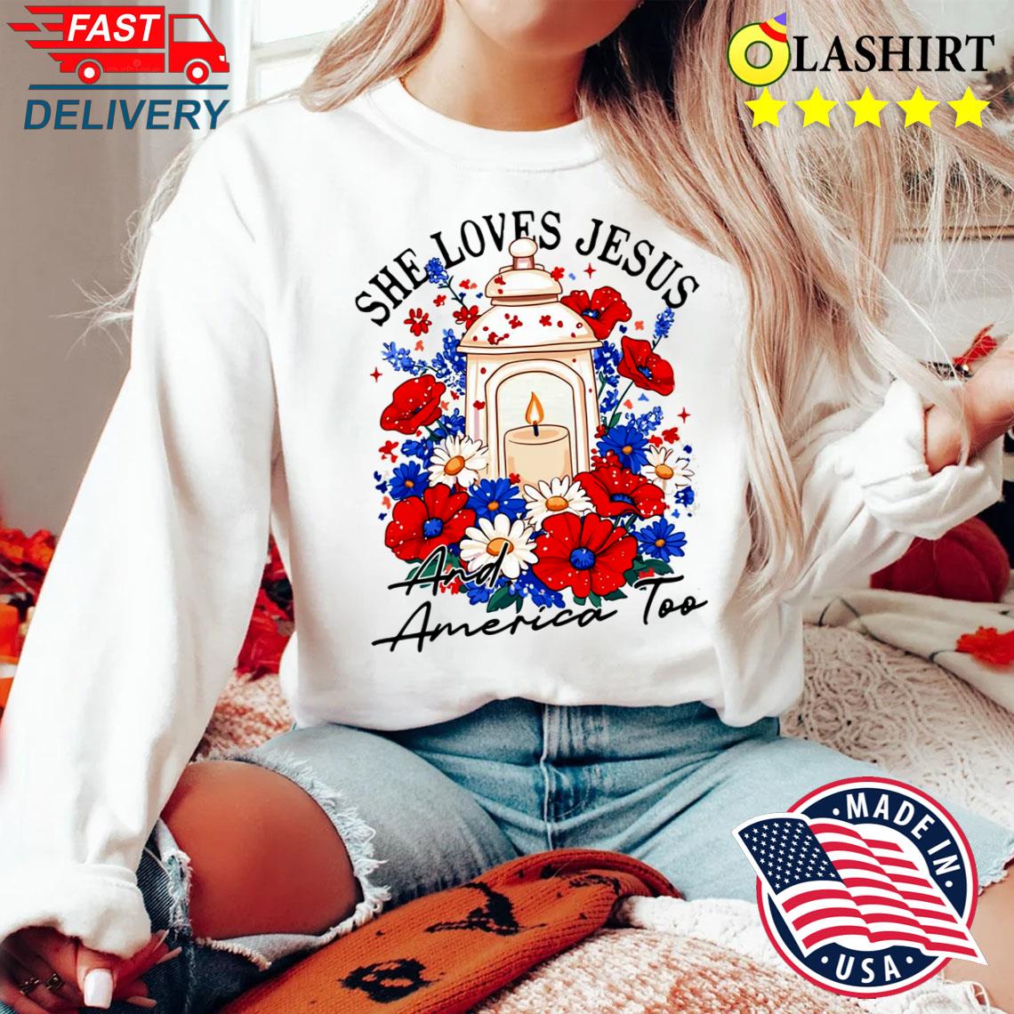 She Loves Jesus And America Too Shirt Sweater Shirt