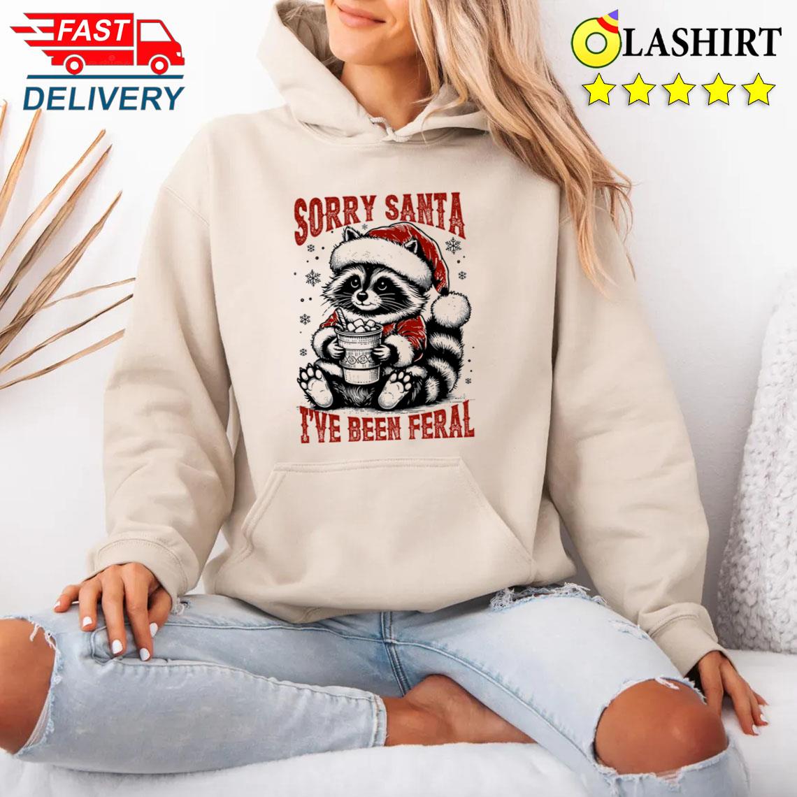 Sorry Santa I've Been Feral, Christmas Raccoon Shirt Unisex Hoodie