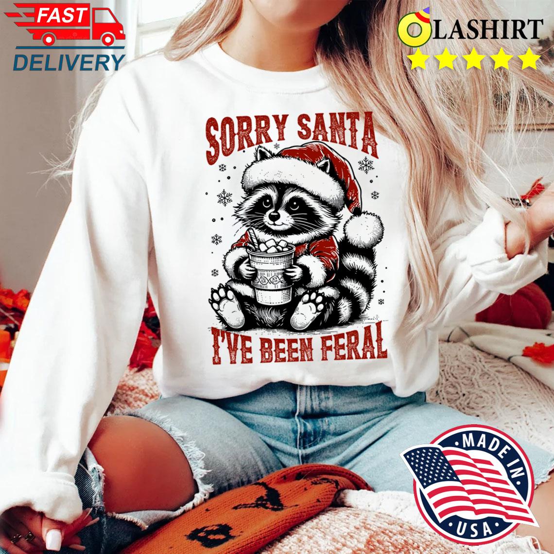 Sorry Santa I've Been Feral, Christmas Raccoon Shirt Sweater Shirt