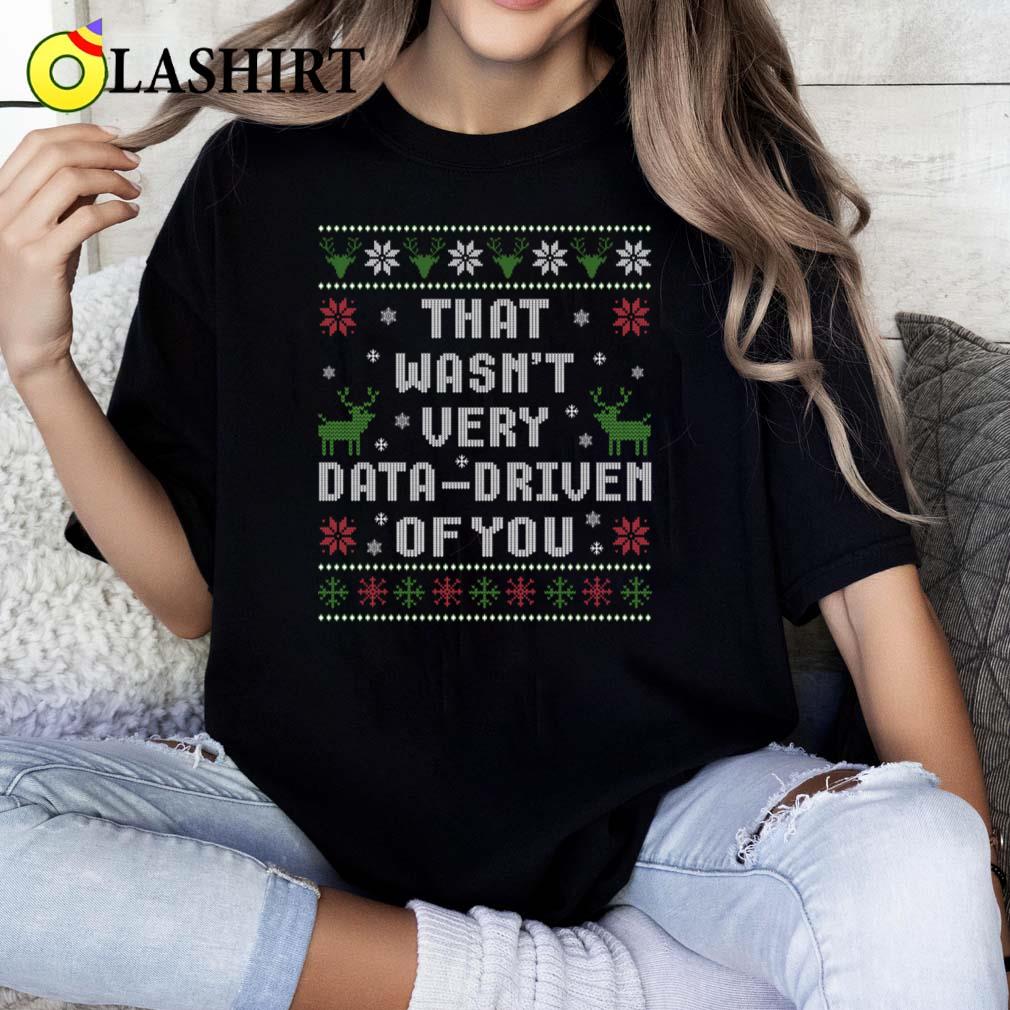 That Wasn't Very Data Driven Of You T-shirt Classic Shirt