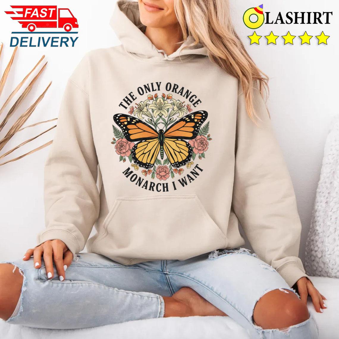 The Only Orange Monarch I Want Political Women Subtle Anti Trump Protest Feminist Anti Maga Fight Fascism T-shirt Unisex Hoodie