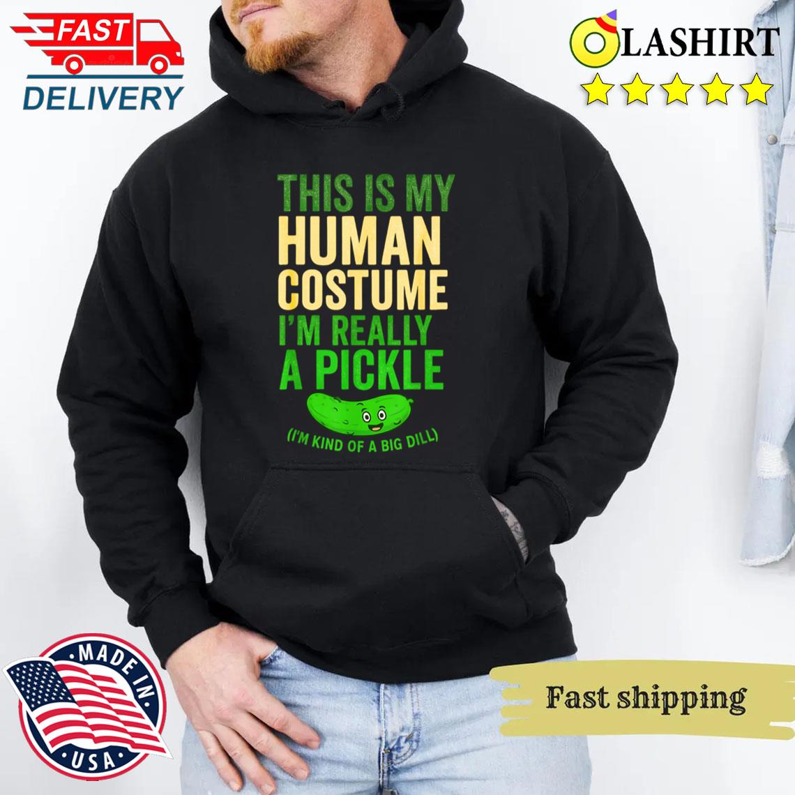 This Is My Human Costume I'm Really Pickle T-shirt Unisex Hoodie This Is My Human Costume I'm Really Pickle T-shirt Unisex Hoodie