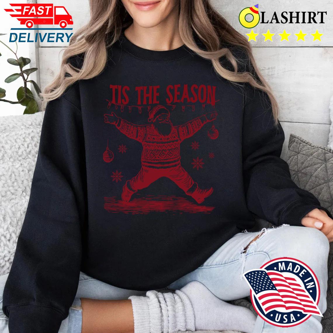 Tis The Season Christmas Dancing Santa T-shirt Sweater Shirt