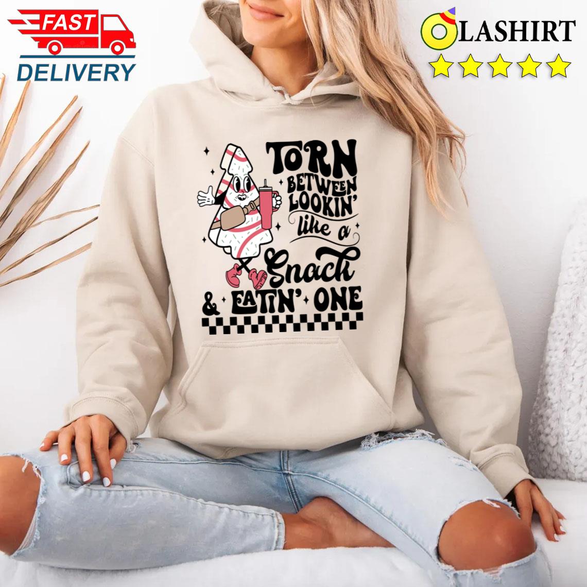 Torn Between Lookin' Like A Snack And Eatin' One T-shirt Unisex Hoodie