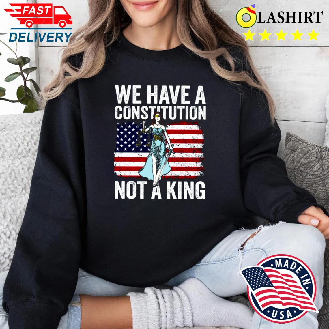 We Have A Constitution Not A King Protest Shirt, No Kings Protest Shirt Sweater Shirt