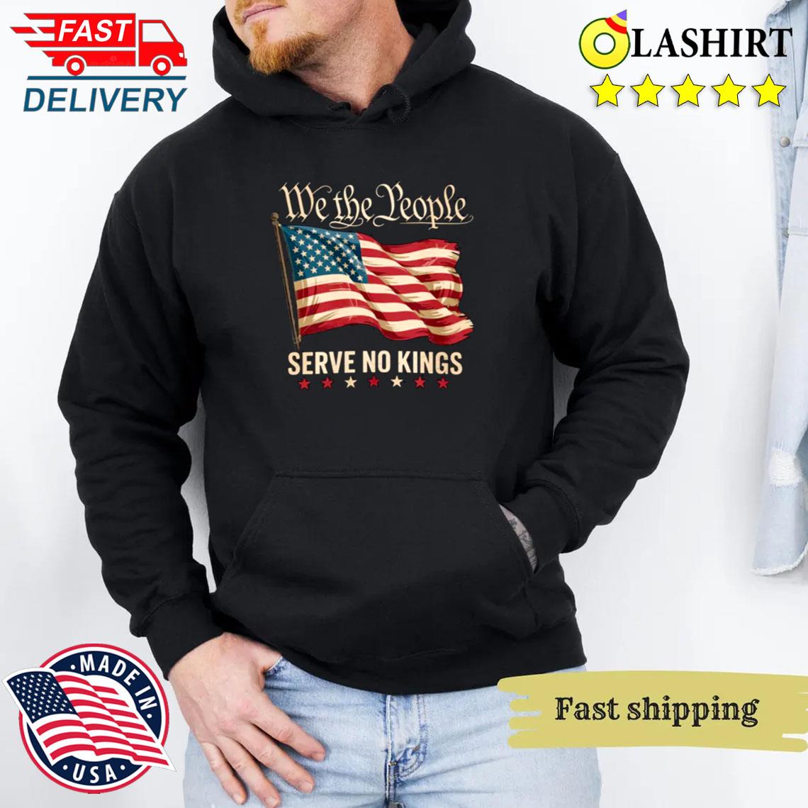 We The People Serve No Kings In America Shirt Anti-trump, Protest Shirt Unisex Hoodie