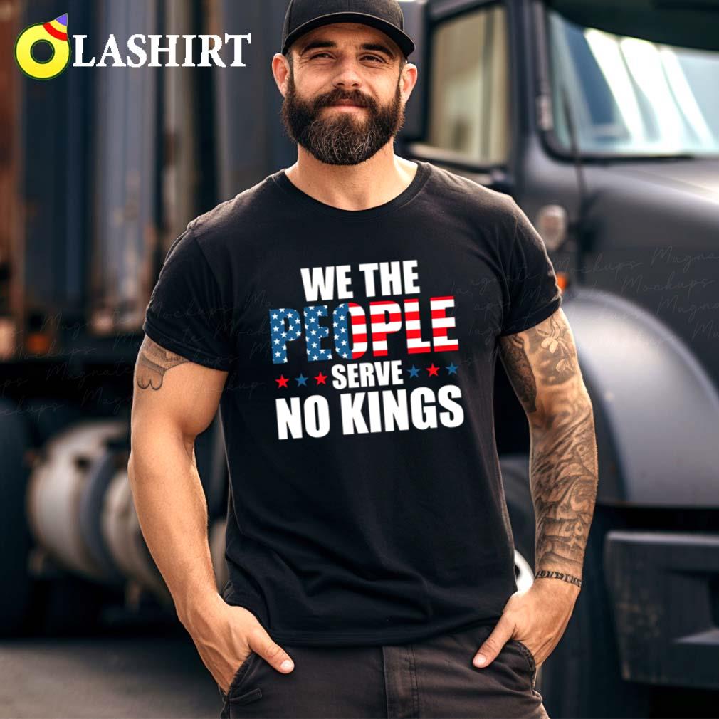 We The People Serve No Kings Shirt, Anti-trump, Protest Shirt Best Sale