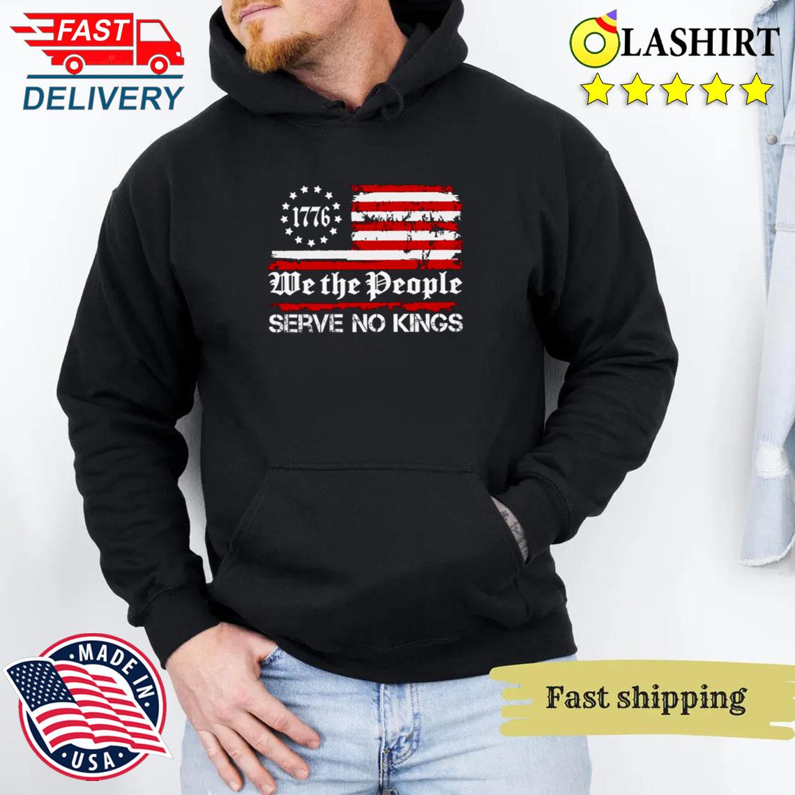 We The People Serve No Kings Shirt, Patriotic Political Tee Unisex Hoodie