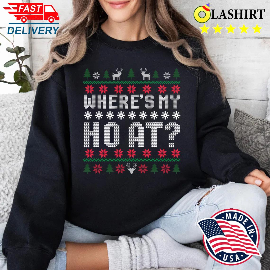 Where's My Ho At T-shirt Sweater Shirt