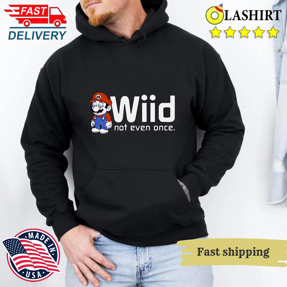 Wiid Not Even Once Mario T-shirt Unisex Hoodie