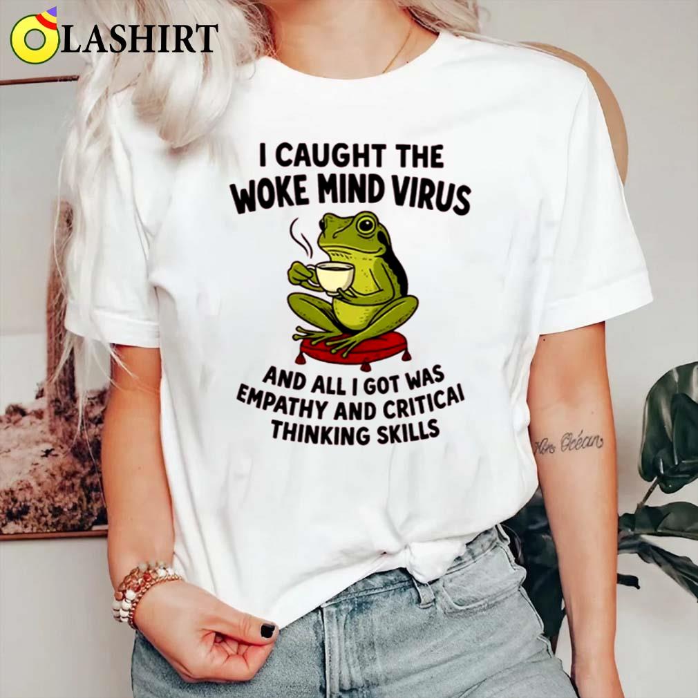 Woke Mind Virus Frog T-shirt Empathy Critical Thinking No King Classic Shirt Woke Mind Virus Frog T-shirt Empathy Critical Thinking No King Classic Shirt