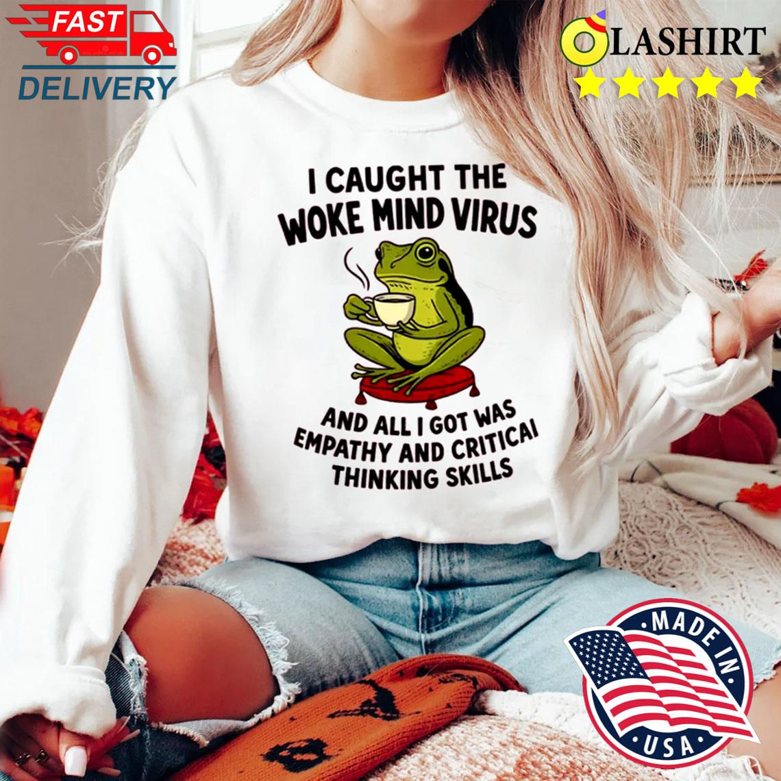 Woke Mind Virus Frog T-shirt Empathy Critical Thinking No King Sweater Shirt Woke Mind Virus Frog T-shirt Empathy Critical Thinking No King Sweater Shirt