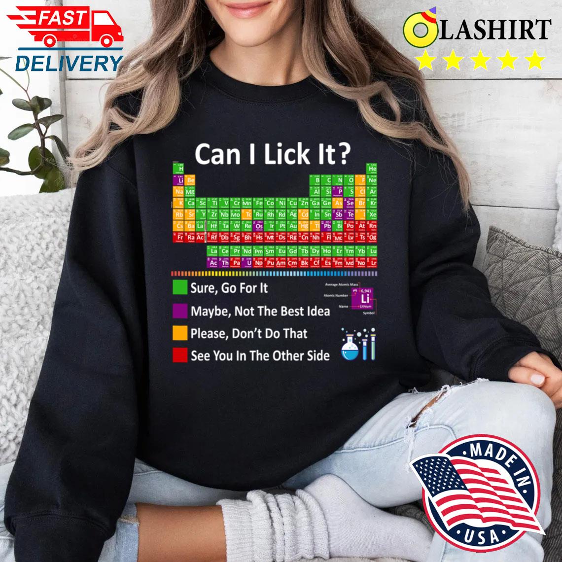 Can I Lick It Periodic Table Chart Science Teacher Cool Meme T-shirt Sweater Shirt Can I Lick It Periodic Table Chart Science Teacher Cool Meme T-shirt Sweater Shirt