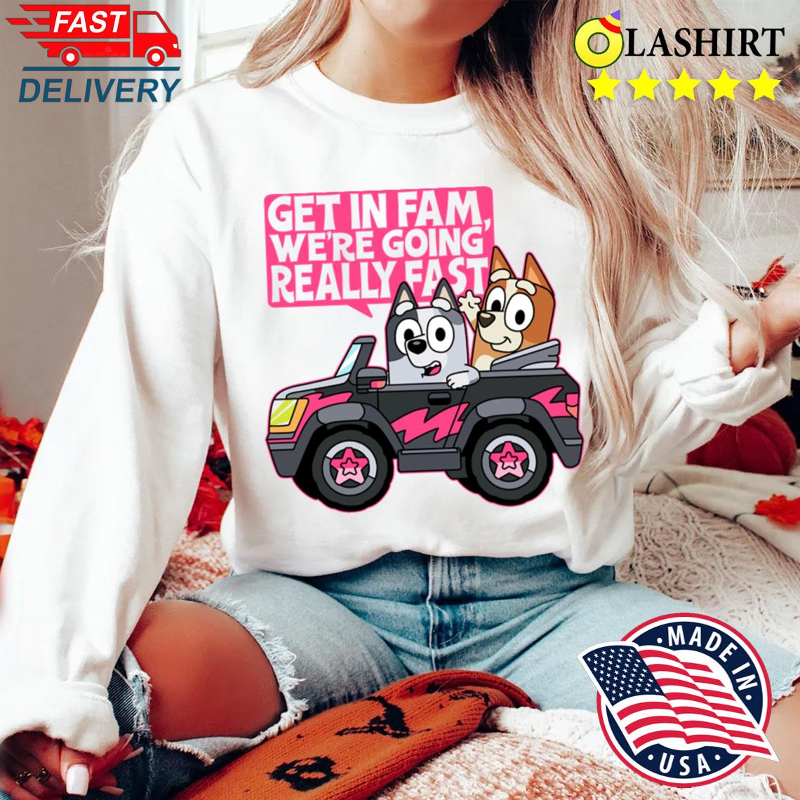 Get In Fam T-shirt Sweater Shirt