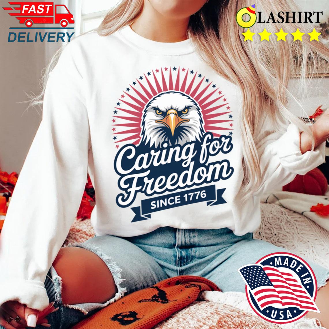 Caring For Freedom Since 1776 Patriotic T-shirt Sweater Shirt