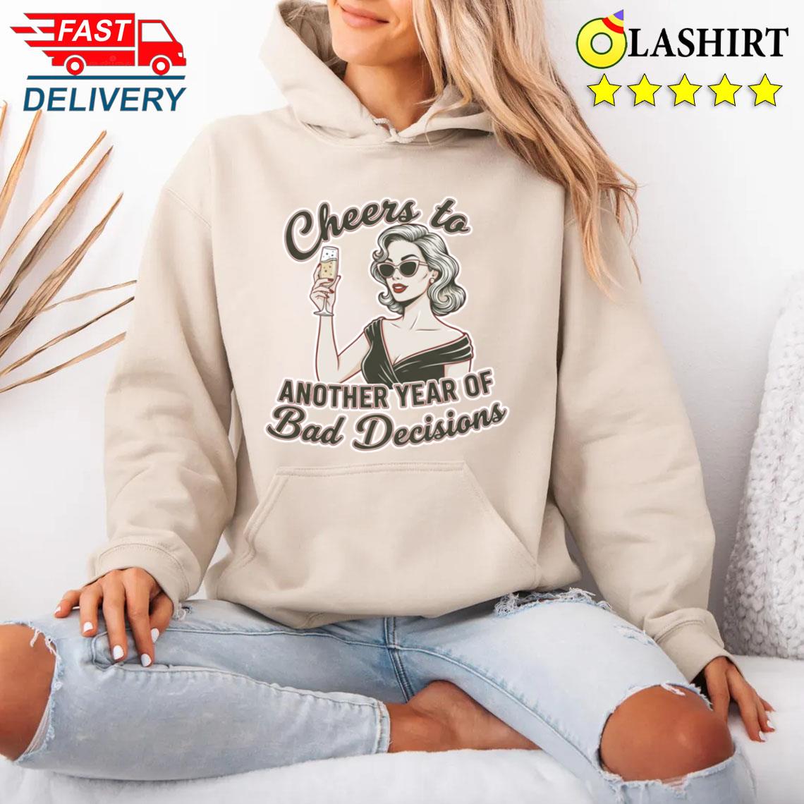 Cheers To Bad Decisions Funny Retro Woman T-shirt Unisex Hoodie